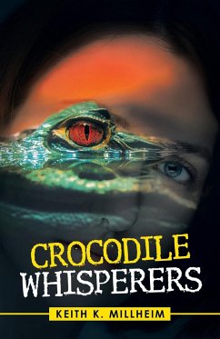 Crocodile Whisperers - Millheim, Keith K.