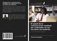 El papel de la comunicación mediada por ordenador en las escuelas secundarias - Nyongesa, Thomas