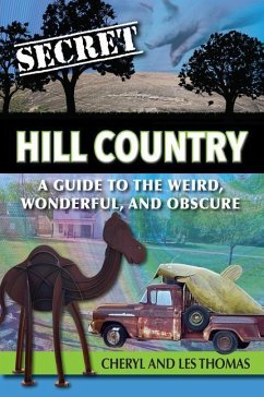 Secret Hill Country: A Guide to the Weird, Wonderful, and Obscure - Thomas, Les; Thomas, Cheryl