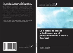 La noción de clases subalternas en el pensamiento de Antonio Gramsci - Rosset, Eva