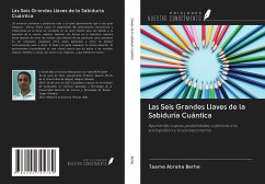 Las Seis Grandes Llaves de la Sabiduría Cuántica - Berhe, Taame Abraha