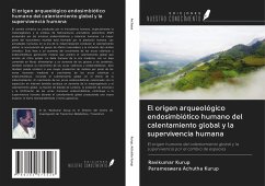 El origen arqueológico endosimbiótico humano del calentamiento global y la supervivencia humana - Kurup, Ravikumar; Achutha Kurup, Parameswara