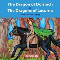 The Dragon of Dornoch and The Dragons of Lucerne - Noble, Tom