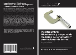 Incertidumbre: Micrómetro y máquina de medición de longitudes y desviaciones de forma - A. F. de Moraes Freitas, Monique