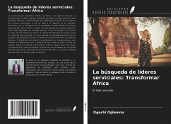 La búsqueda de líderes serviciales: Transformar África - Ogbonna, Ogechi