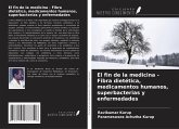 El fin de la medicina - Fibra dietética, medicamentos humanos, superbacterias y enfermedades