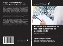 Examen audiométrico en las vestibulopatías de génesis mixta - Egorov, Victor Ivanovich; Kozarenko, Alexey Vasilievich; Kozarenko, Marina Alexeyevna