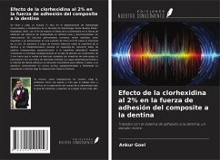 Efecto de la clorhexidina al 2% en la fuerza de adhesión del composite a la dentina - Goel, Ankur