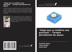 ''Haga que su estética sea graciosa'' - Terapia periodontal de apoyo - Bains, Ruchika; Jindal, Vikas; Goel, Amit