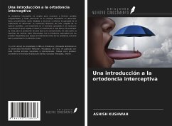 Una introducción a la ortodoncia interceptiva - Kushwah, Ashish