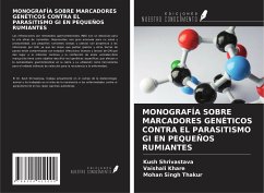 MONOGRAFÍA SOBRE MARCADORES GENÉTICOS CONTRA EL PARASITISMO GI EN PEQUEÑOS RUMIANTES - Shrivastava, Kush; Khare, Vaishali; Thakur, Mohan Singh