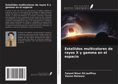 Estallidos multicolores de rayos X y gamma en el espacio - Jaaffrey, Saiyed Nisar Ali; Motwani, Veena