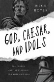 God, Caesar, and Idols: The Church and the Struggle for America's Soul