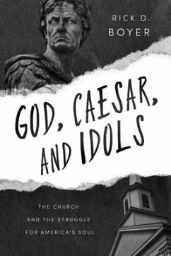 God, Caesar, and Idols: The Church and the Struggle for America's Soul - Boyer, Rick D.