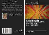 IMAGINANDO LA EDUCACIÓN INCLUSIVA: PERSPECTIVA ECOFEMINISTA IMAGINANDO LA EDUCACIÓN INCLUSIVA: PERSPECTIVA ECOFEMINISTA
