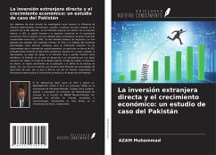 La inversión extranjera directa y el crecimiento económico: un estudio de caso del Pakistán - Muhammad, Azam