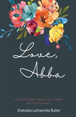 Love, Abba: Love Letters From The Heart Of The Father - Lashawnda Butler, Shakobie