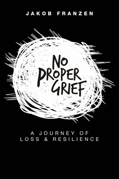 No Proper Grief: A Journey of Loss & Resilience - Franzen, Jakob