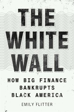 The White Wall: How Big Finance Bankrupts Black America - Flitter, Emily
