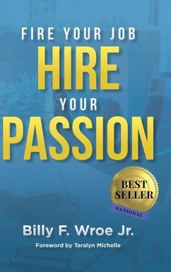 Fire Your Job, Hire Your Passion - Wroe, Billy F