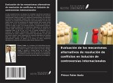 Evaluación de los mecanismos alternativos de resolución de conflictos en Solución de controversias internacionales