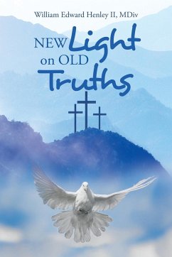 New Light on Old Truths - Henley II MDiv, William Edward