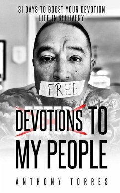 Devotions To My People: 31 Days to Boost Your Devotion Life In Recovery - Torres, Anthony