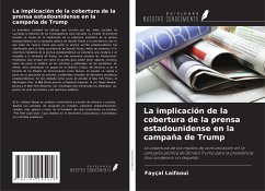 La implicación de la cobertura de la prensa estadounidense en la campaña de Trump - Laifaoui, Fayçal