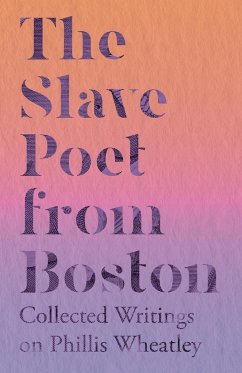 The Slave Poet from Boston - Collected Writings on Phillis Wheatley - Various