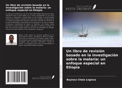 Un libro de revisión basado en la investigación sobre la malaria: un enfoque especial en Etiopía - Legissa, Bayissa Chala