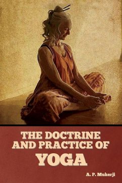 The Doctrine and Practice of Yoga - Mukerji, A. P.