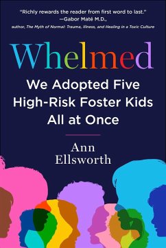 Whelmed: We Adopted Five High-Risk Foster Kids All at Once - Ellsworth, Ann