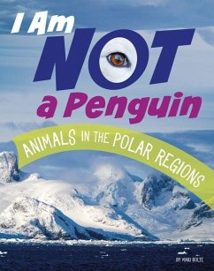 I Am Not a Penguin: Animals in the Polar Regions - Bolte, Mari