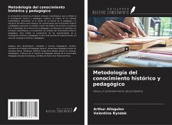 Metodología del conocimiento histórico y pedagógico - Allagulov, Arthur; Ryndak, Valentina