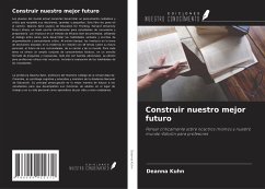 Construir nuestro mejor futuro - Kuhn, Deanna