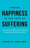 Finding Happiness In The Face Of Suffering