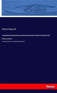 Vergleichende Darstellung und Beurteilung der sittlichen Prinzipien bei Plato und Kant - Beyrich, Robert