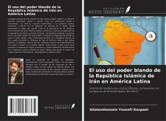 El uso del poder blando de la República Islámica de Irán en América Latina - Yousefi Koupaei, Gholamhossein