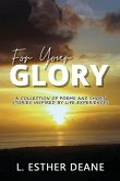 For Your Glory: A Collection of Poems and Short Stories Inspired by Life Experiences