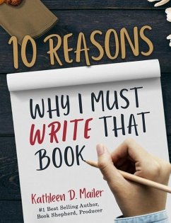 10 Reasons Why I Must Write That Book - Mailer, Kathleen D.