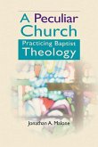 A Peculiar Church: Practicing Baptist Theology