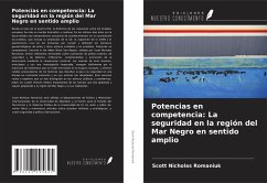 Potencias en competencia: La seguridad en la región del Mar Negro en sentido amplio - Romaniuk, Scott Nicholas