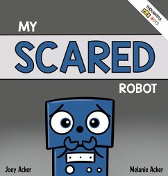 My Scared Robot - Acker, Joey; Acker, Melanie