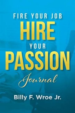 Fire Your Job, Hire Your Passion Journal - Wroe, Billy F