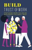 Build Trust@work: Stop doing work you dislike with people you don't trust