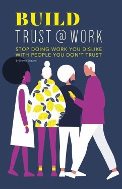 Build Trust@work: Stop doing work you dislike with people you don't trust - England, Dionne