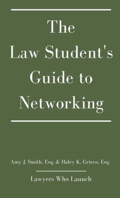 The Law Student's Guide to Networking - Smith, Amy J; Grieco, Haley K; Lawyers Who Launch