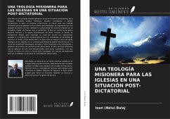 UNA TEOLOGÍA MISIONERA PARA LAS IGLESIAS EN UNA SITUACIÓN POST-DICTATORIAL - Balaj, Ioan (Nelu)