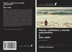 Monos, cuánticos y mundo subcuántico o Quo vadis - Skrebnev, Vladimir