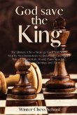 God save the King: The Ultimate Chess Strategy Guide with Simple Step by Step Instructions to Understand and Master Rules, Fundamentals,